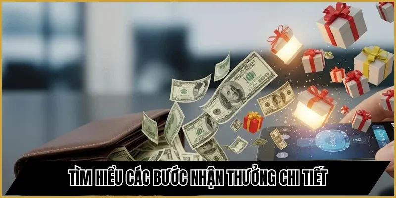 Tìm hiểu các bước nhận thưởng chi tiết