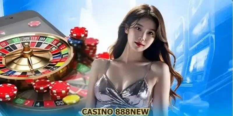 Casino 888NEW - Chuyên Mục Giải Trí Online Ăn Khách Số 1