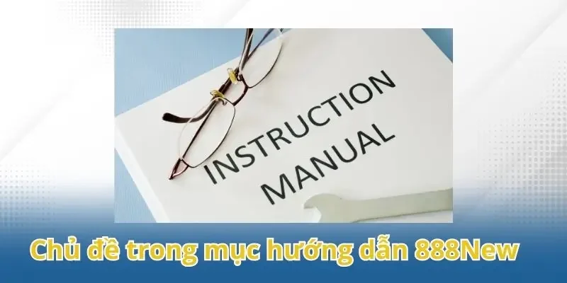 Điểm qua các thông tin trong mục hướng dẫn 888New