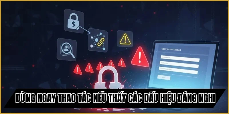 Dừng ngay thao tác nếu thấy các dấu hiệu đáng nghi