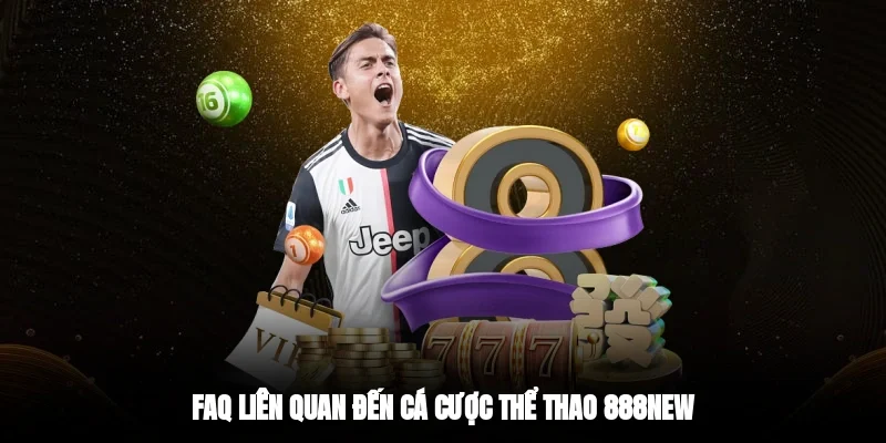 FAQ liên quan đến cá cược thể thao 888new