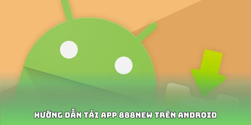 Hướng dẫn tải app 888new trên Android