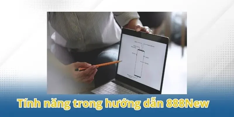 Những tính năng nổi bật có trong chuyên mục hướng dẫn 888New
