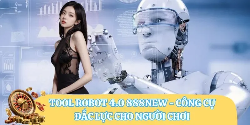 Tool robot 4.0 888NEW - Công cụ đắc lực cho người chơi